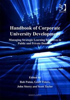 Hardcover Handbook of Corporate University Development: Managing Strategic Learning Initiatives in Public and Private Domains Book