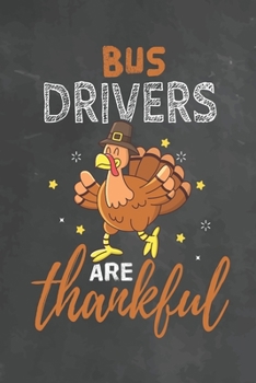 Bus Drivers Are Thankful: Journal Notebook 108 Pages 6 x 9 Lined Writing Paper School Thanksgiving Appreciation Gift for Teacher from Student