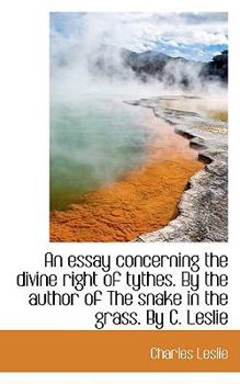 Paperback An Essay Concerning the Divine Right of Tythes. by the Author of the Snake in the Grass. by C. Lesli Book