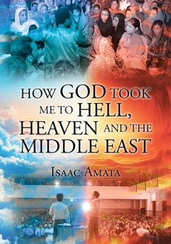 Paperback How God Took Me to Hell, Heaven and the Middle East Book