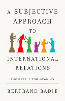 Paperback A Subjective Approach to International Relations: The Battle of Meaning Book