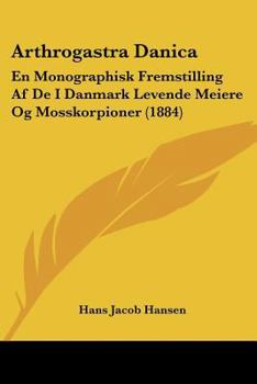 Paperback Arthrogastra Danica: En Monographisk Fremstilling Af De I Danmark Levende Meiere Og Mosskorpioner (1884) [Chinese] Book