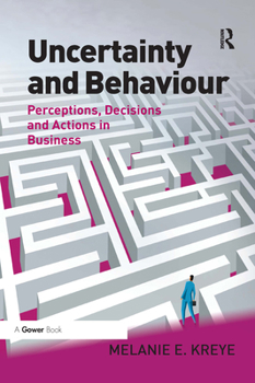 Paperback Uncertainty and Behaviour: Perceptions, Decisions and Actions in Business Book