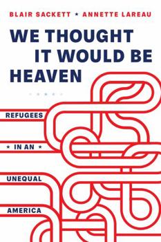 Paperback We Thought It Would Be Heaven: Refugees in an Unequal America Book