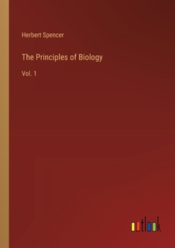The Principles of Biology: Vol. 1
