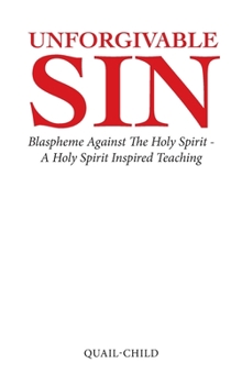 Hardcover Unforgivable Sin: Blaspheme Against the Holy Spirit - a Holy Spirit Inspired Teaching Book