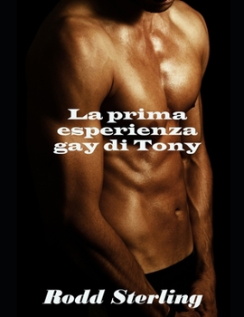 La prima esperienza gay di Tony: racconto erotico gay