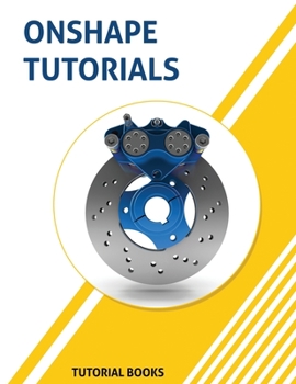 Paperback Onshape Tutorials: Part Modeling, Assemblies, and Drawings Book