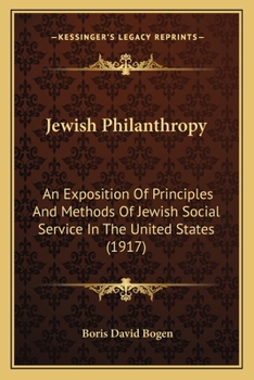 Paperback Jewish Philanthropy: An Exposition Of Principles And Methods Of Jewish Social Service In The United States (1917) Book