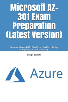 Paperback Microsoft AZ-301 Exam Preparation (Latest Version): Pass your Microsoft Certified Azure Architect Design (AZ-301) Exam from the 1st Try. Book