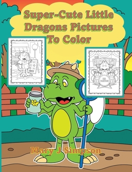 Super-Cute Little Dragons Pictures To Color: Great for Adults and Kids | 30 different dragons having fun