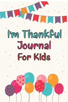 Paperback I'm Thankful For: Gratitude Journal for Kids Children Daily Writing Prompts to Express Gratitude Grateful Mindfulness Mindset Happiness Book