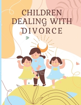 Paperback Children Dealing With Divorce: Children Coping with Divorce Book