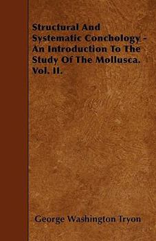 Structural and Systematic Conchology - An Introduction to the Study of the Mollusca. Vol. II.