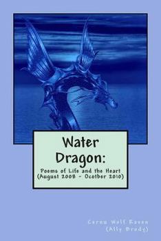 Paperback Water Dragon: : Poems of Life and the Heart (August 2008 - October 2010) Book