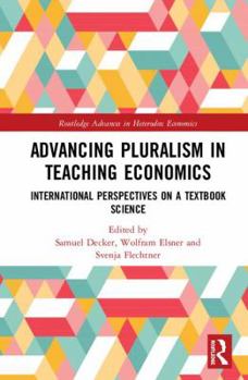 Hardcover Advancing Pluralism in Teaching Economics: International Perspectives on a Textbook Science Book