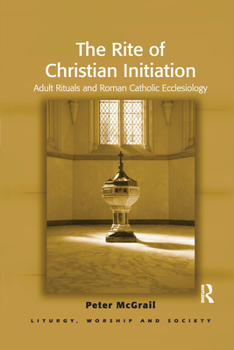Paperback The Rite of Christian Initiation: Adult Rituals and Roman Catholic Ecclesiology Book