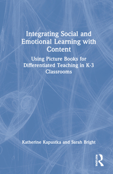 Hardcover Integrating Social and Emotional Learning with Content: Using Picture Books for Differentiated Teaching in K-3 Classrooms Book