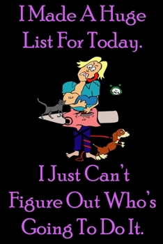 I Made A Huge List For Today. I Just Can’t Figure Out Who’s Going To Do It. : Funny Quote Spiral Notebook / Journal Family Gift To Do Lists & keeping ... diary notebook Size at 6 x 9 with 120 pages