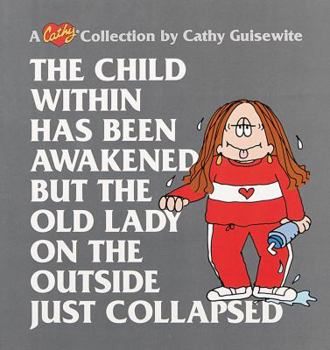 Paperback The Child Within Has Been Awakened But the Old Lady on the Outside Just Collapsed: A Cathy Collection Volume 15 Book