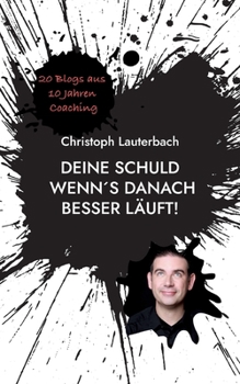 Paperback Deine Schuld wenn´s danach besser läuft!: 20 Blogs aus 10 Jahren Coaching [German] Book