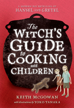 The Witch's Guide to Cooking with Children - Book #1 of the UNITED STATES OF GRIMM series by Keith McGowan