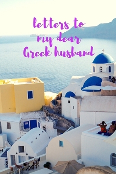 Paperback Letters To My Dear Greek Husband: Blank Lined Journal Notebook: A Perfect Gift For Keepsake And Memories Book