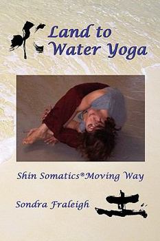 Paperback Land to Water Yoga: Shin Somatics Moving Way Book