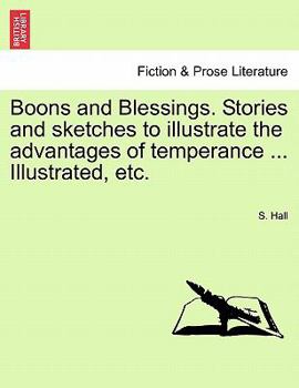 Paperback Boons and Blessings. Stories and Sketches to Illustrate the Advantages of Temperance ... Illustrated, Etc. Book