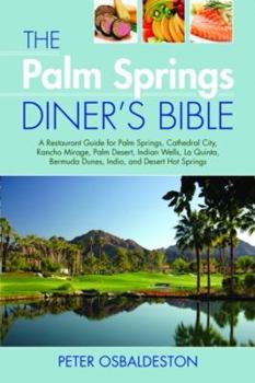 Paperback The Palm Springs Diner's Bible: A Restaurant Guide for Palm Springs, Cathedral City, Rancho Mirage, Palm Desert, Indian Wells, La Quinta, Bermuda Dune Book