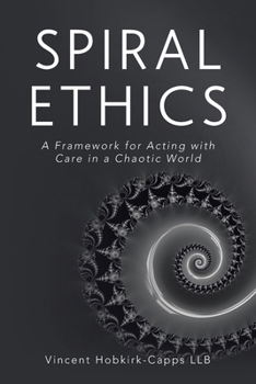 Paperback Spiral Ethics: A Framework for Acting with Care in a Chaotic World Book