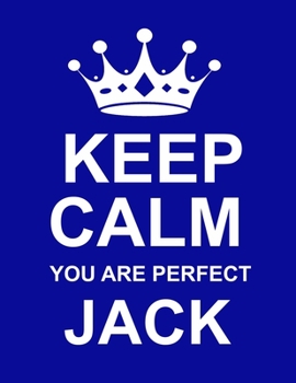 Keep Calm You Are Perfect Jack: Large Blue Personalised Notebook/Diary/Journal for Writing 100 Pages, Personalized Gift for Men & Boys Named Jack