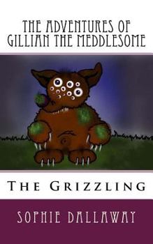 Paperback The adventures of Gillian the Meddlesome: The Grizzing Book