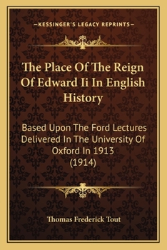 Paperback The Place Of The Reign Of Edward Ii In English History: Based Upon The Ford Lectures Delivered In The University Of Oxford In 1913 (1914) Book