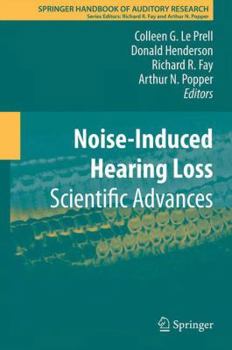 Springer Handbook of Auditory Research, Volume 40: Noise-Induced Hearing Loss: Scientific Advances