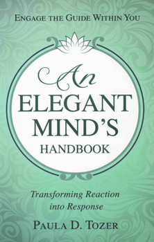 Paperback An Elegant Mind's Handbook: Transforming Reaction Into Response Book