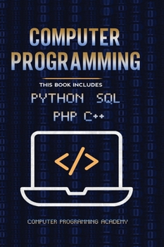 Hardcover Computer Programming. Python, SQL, PHP, C++: 4 Books in 1: The Ultimate Crash Course Learn Python, SQL, PHP and C++. With Practical Computer Coding Ex Book