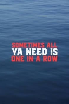 Paperback Sometimes All Ya Need Is One In A Row: All Purpose 6x9 Blank Lined Notebook Journal Way Better Than A Card Trendy Unique Gift Blue Texture Rowing Book