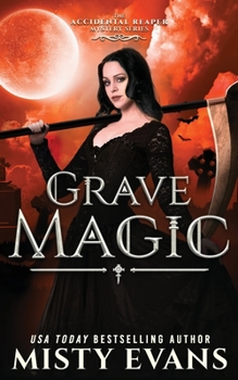 Grave Magic, The Accidental Reaper Paranormal Urban Fantasy Series, Book 5 - Book #5 of the Accidental Reaper Series