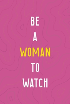 Be A Woman To Watch: All Purpose 6x9 Blank Lined Notebook Journal Way Better Than A Card Trendy Unique Gift Pink Texture Vaporwave