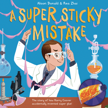 Hardcover A Super Sticky Mistake: The Story of How Harry Coover Accidentally Invented Super Glue! Book