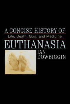 Paperback A Concise History of Euthanasia: Life, Death, God, and Medicine Book
