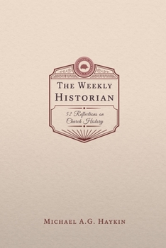 Paperback The Weekly Historian: 52 Reflections on Church History Book