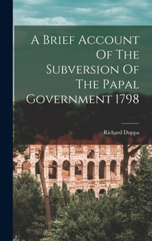 Hardcover A Brief Account Of The Subversion Of The Papal Government 1798 Book