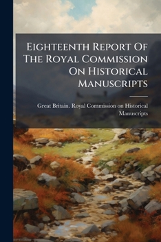 Paperback Eighteenth Report Of The Royal Commission On Historical Manuscripts Book