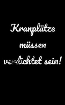 Kranpl�tze m�ssen verdichtet sein!: Jahreskalender 2020 Kalender kleines Notizbuch, gr��er als A6 und kleiner als A5 f�r Bauarbeiter und lustige Menschen