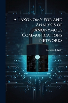 Paperback A Taxonomy for and Analysis of Anonymous Communications Networks Book