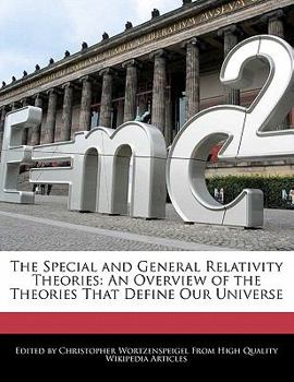 The Special and General Relativity Theories : An Overview of the Theories That Define Our Universe