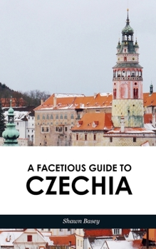 Paperback A Facetious Guide to Czechia: Not to miss daytrips and overnights from Prague Book