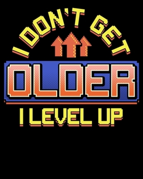 Paperback I Don't Get Older I Level Up: I Don't Get Older I Level Up Gamer Birthday Gaming Kid 2020-2021 Weekly Planner & Gratitude Journal (110 Pages, 8" x 1 Book